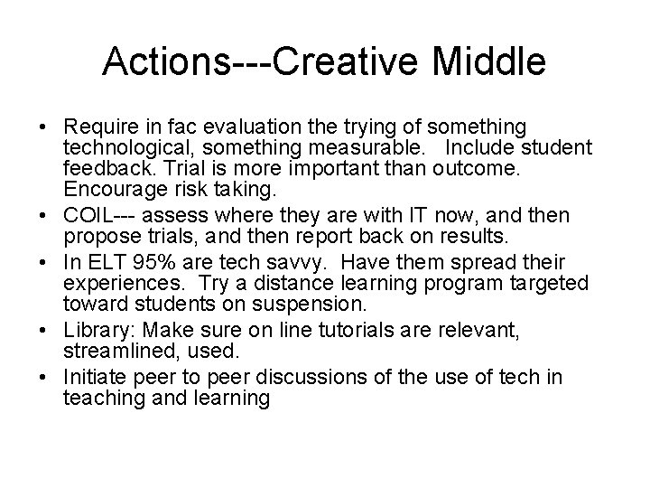 Actions---Creative Middle • Require in fac evaluation the trying of something technological, something measurable.