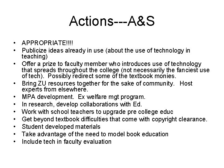 Actions---A&S • APPROPRIATE!!!! • Publicize ideas already in use (about the use of technology