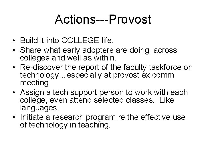 Actions---Provost • Build it into COLLEGE life. • Share what early adopters are doing,