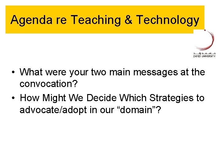 Agenda re Teaching & Technology • What were your two main messages at the