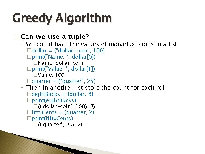 Greedy Algorithm � Can we use a tuple? ◦ We could have the values