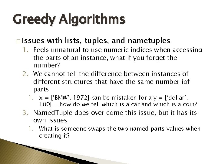 Greedy Algorithms � Issues with lists, tuples, and nametuples 1. Feels unnatural to use