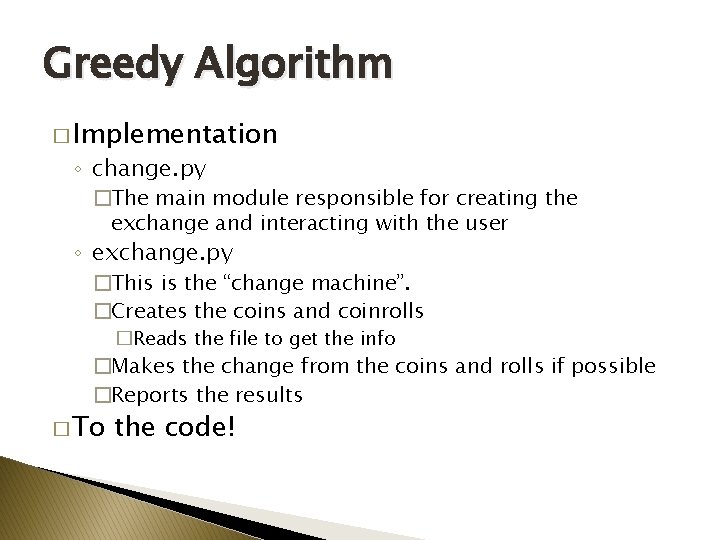 Greedy Algorithm � Implementation ◦ change. py �The main module responsible for creating the