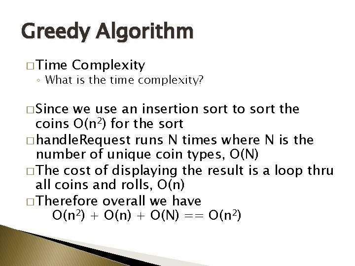 Greedy Algorithm � Time Complexity ◦ What is the time complexity? � Since we