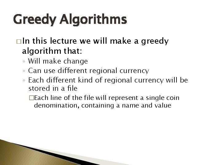 Greedy Algorithms � In this lecture we will make a greedy algorithm that: ◦