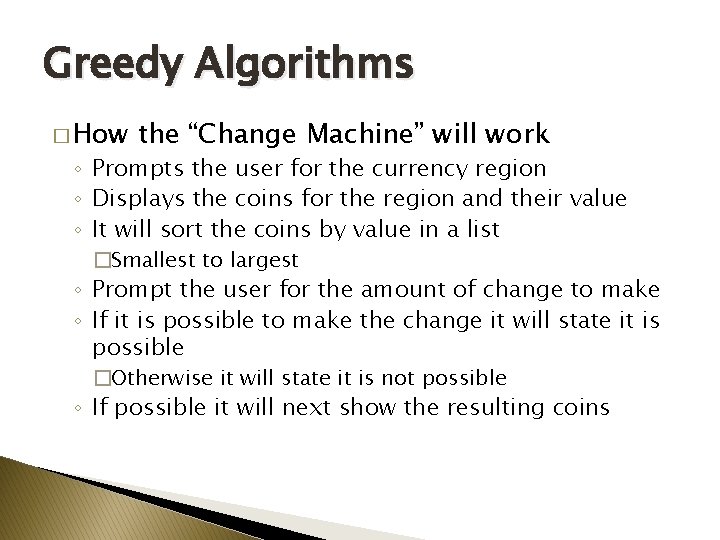 Greedy Algorithms � How the “Change Machine” will work ◦ Prompts the user for