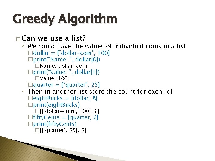 Greedy Algorithm � Can we use a list? ◦ We could have the values