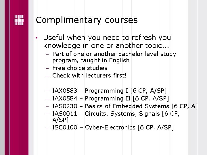 Complimentary courses • Useful when you need to refresh you knowledge in one or