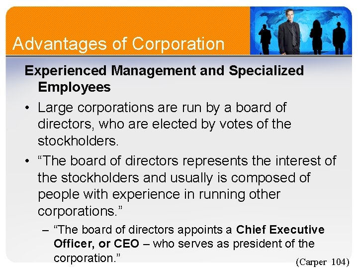 Advantages of Corporation Experienced Management and Specialized Employees • Large corporations are run by