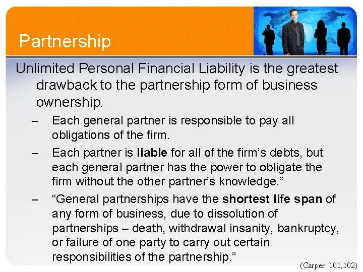 Partnership Unlimited Personal Financial Liability is the greatest drawback to the partnership form of