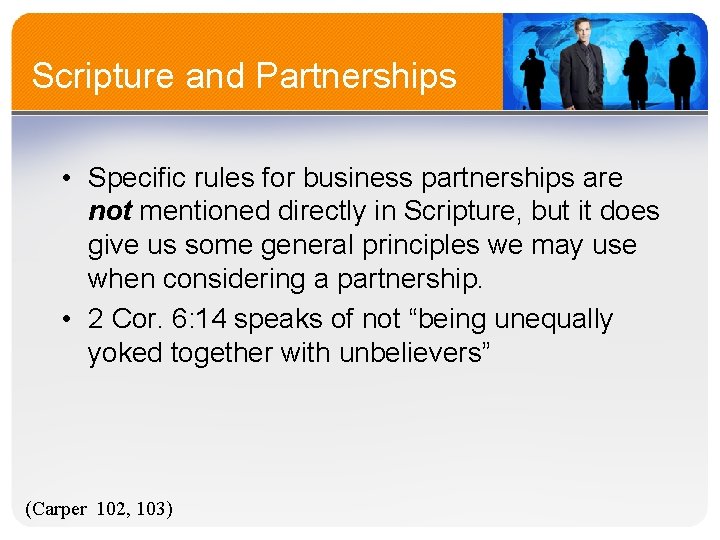 Scripture and Partnerships • Specific rules for business partnerships are not mentioned directly in