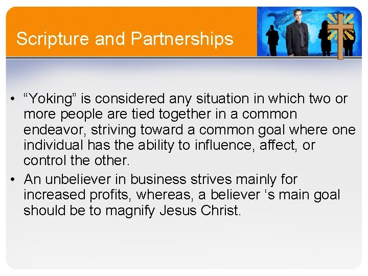 Scripture and Partnerships • “Yoking” is considered any situation in which two or more