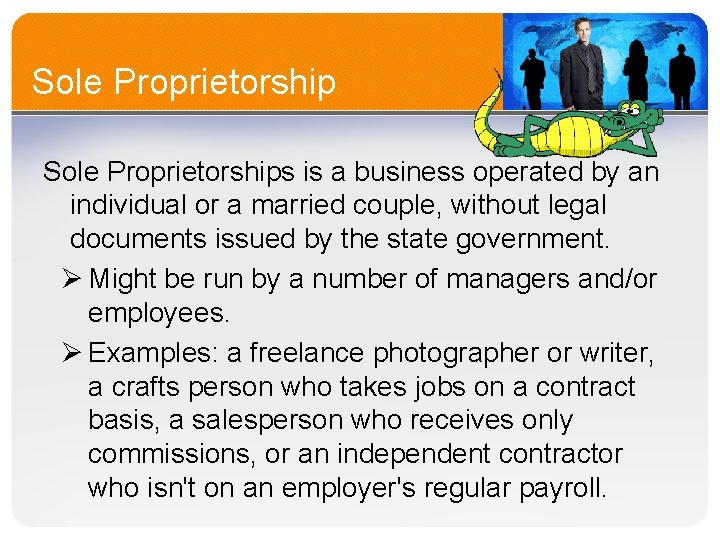 Sole Proprietorships is a business operated by an individual or a married couple, without