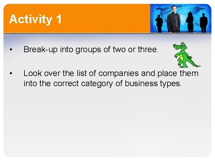 Activity 1 • Break-up into groups of two or three. • Look over the