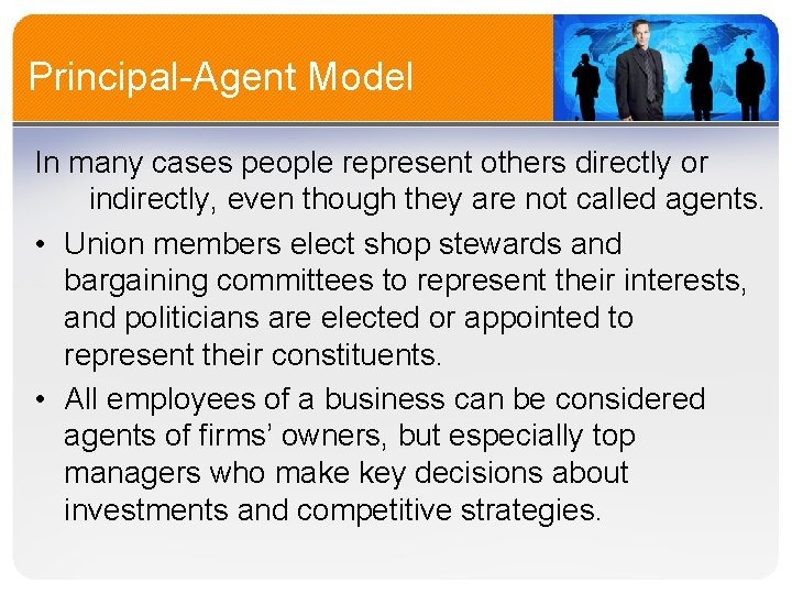 Principal-Agent Model In many cases people represent others directly or indirectly, even though they