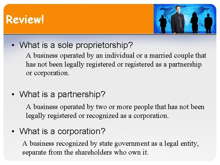 Review! • What is a sole proprietorship? A business operated by an individual or