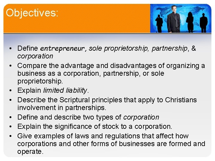 Objectives: • Define entrepreneur, sole proprietorship, partnership, & corporation • Compare the advantage and