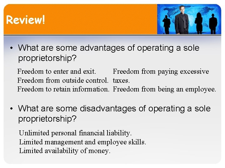 Review! • What are some advantages of operating a sole proprietorship? Freedom to enter