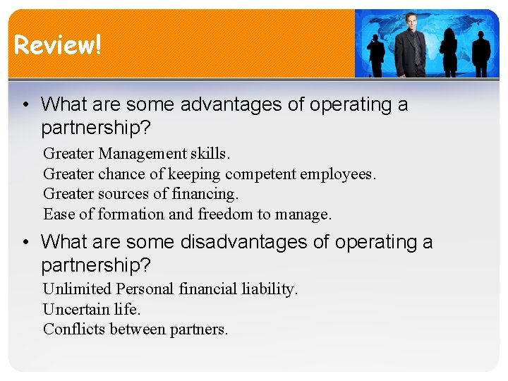 Review! • What are some advantages of operating a partnership? Greater Management skills. Greater