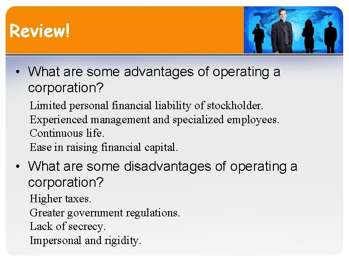 Review! • What are some advantages of operating a corporation? Limited personal financial liability