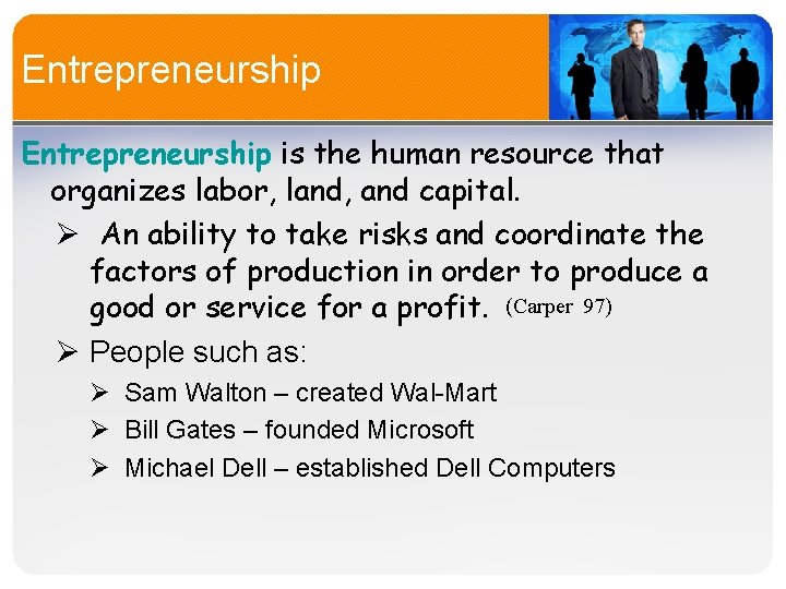 Entrepreneurship is the human resource that organizes labor, land, and capital. Ø An ability