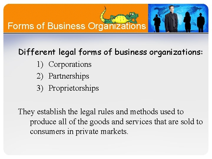  Forms of Business Organizations Different legal forms of business organizations: 1) Corporations 2)