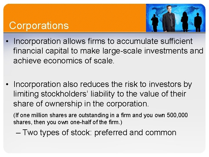 Corporations • Incorporation allows firms to accumulate sufficient financial capital to make large-scale investments