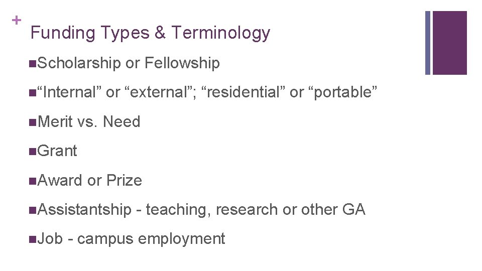 + Funding Types & Terminology n. Scholarship or Fellowship n“Internal” or “external”; “residential” or