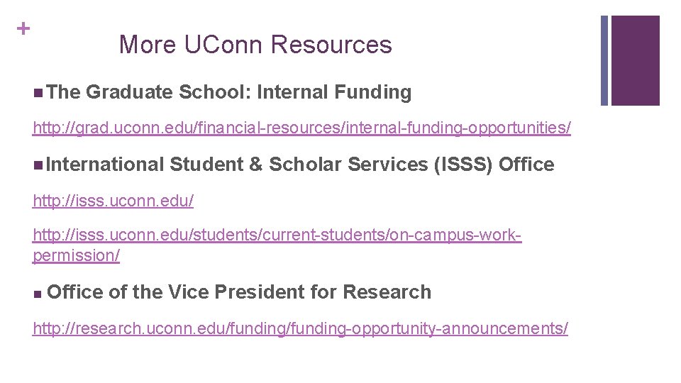 + More UConn Resources n The Graduate School: Internal Funding http: //grad. uconn. edu/financial-resources/internal-funding-opportunities/