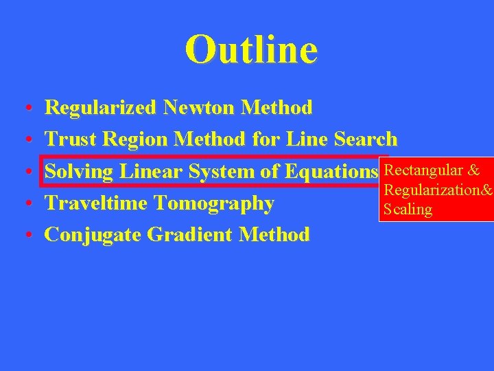 Outline • • • Regularized Newton Method Trust Region Method for Line Search Solving
