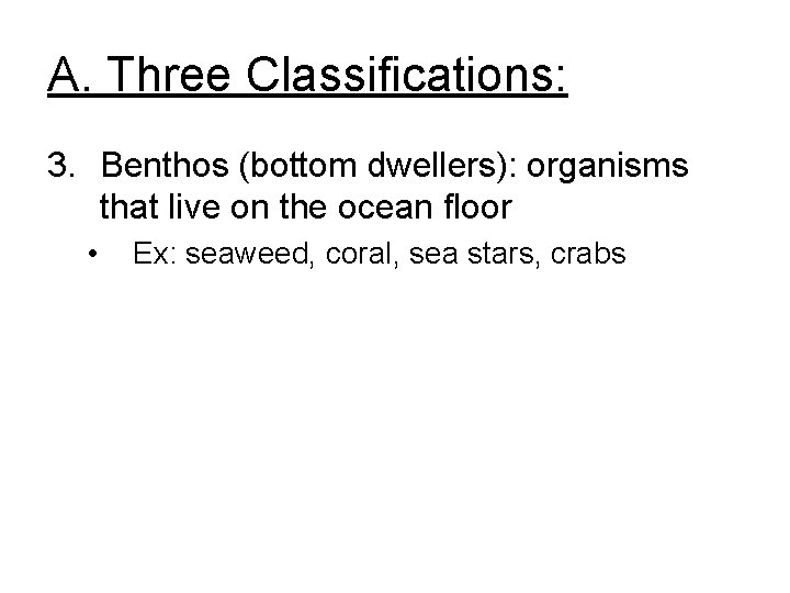A. Three Classifications: 3. Benthos (bottom dwellers): organisms that live on the ocean floor