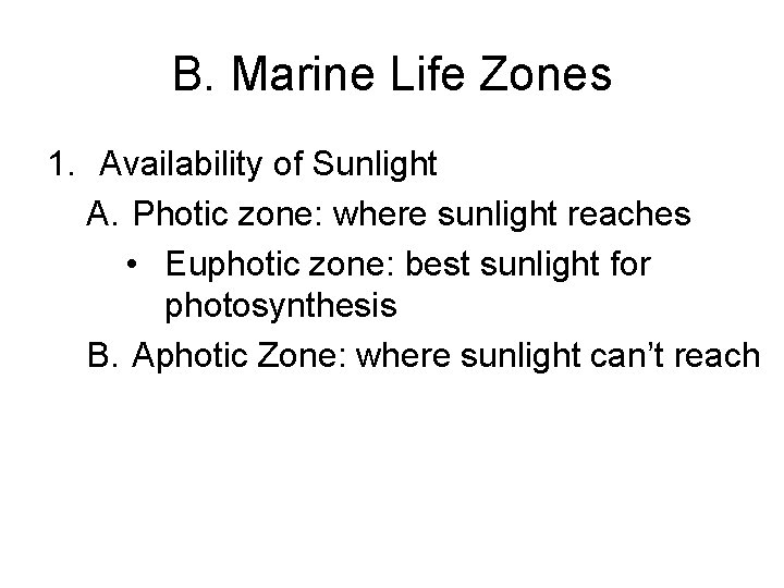 B. Marine Life Zones 1. Availability of Sunlight A. Photic zone: where sunlight reaches