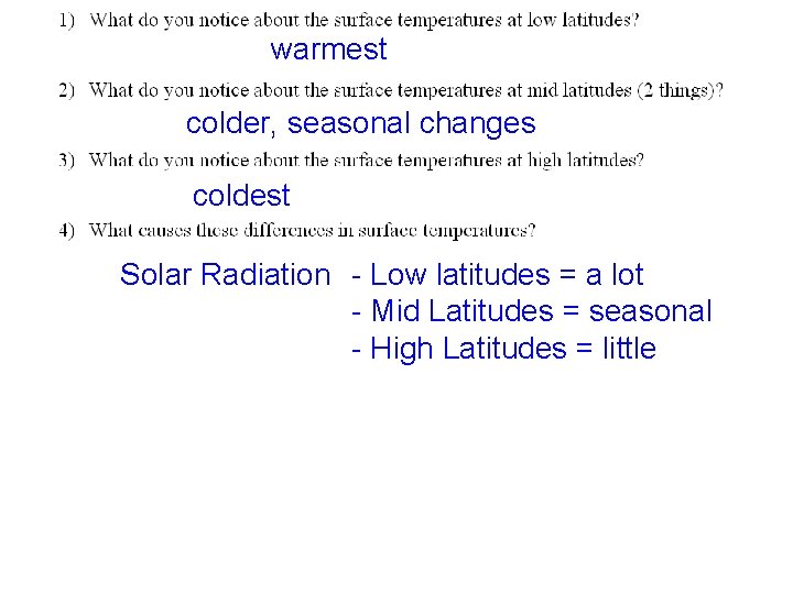 warmest colder, seasonal changes coldest Solar Radiation - Low latitudes = a lot -