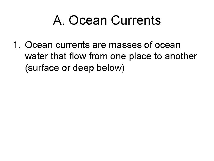 A. Ocean Currents 1. Ocean currents are masses of ocean water that flow from