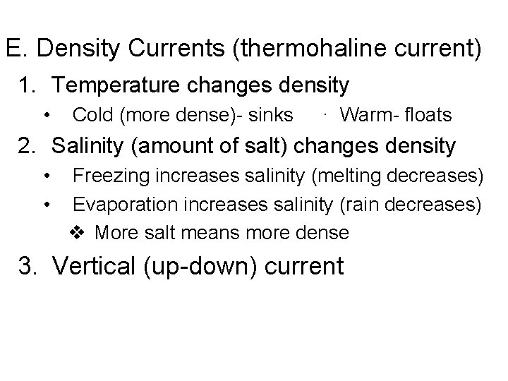 E. Density Currents (thermohaline current) 1. Temperature changes density • Cold (more dense)- sinks