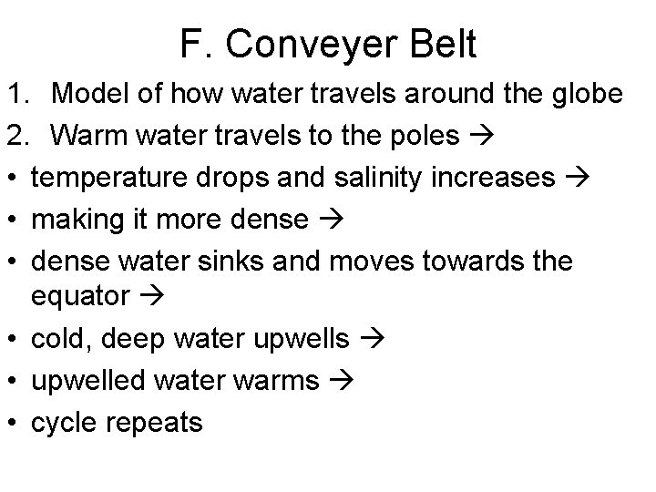 F. Conveyer Belt 1. Model of how water travels around the globe 2. Warm
