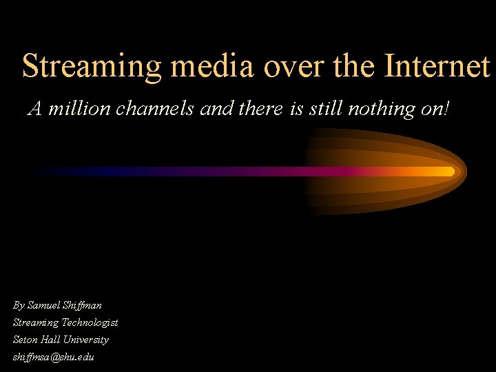 Streaming media over the Internet A million channels and there is still nothing on!