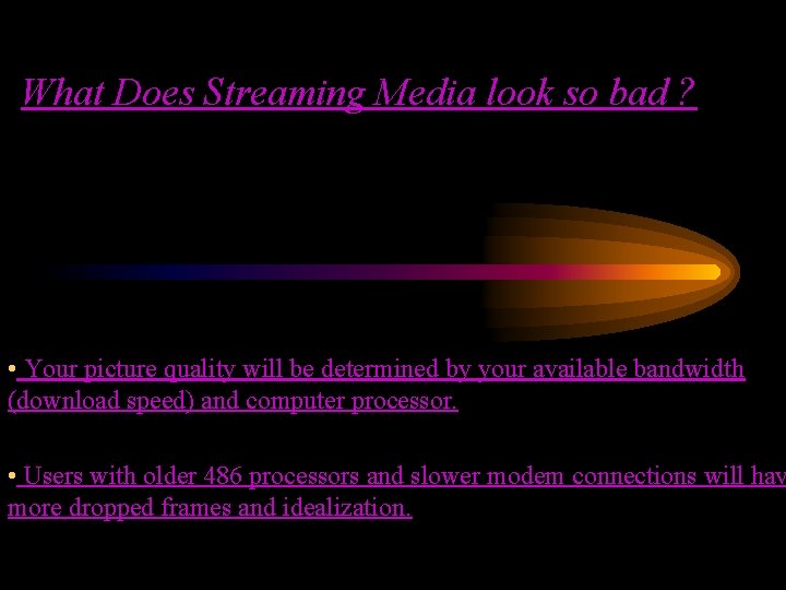 What Does Streaming Media look so bad ? • Your picture quality will be