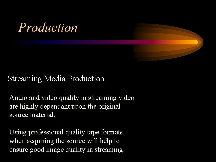 Production Streaming Media Production Audio and video quality in streaming video are highly dependant