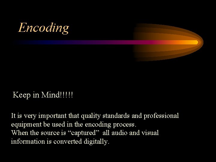 Encoding Keep in Mind!!!!! It is very important that quality standards and professional equipment