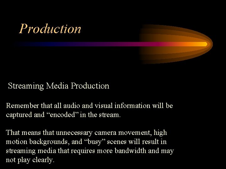 Production Streaming Media Production Remember that all audio and visual information will be captured