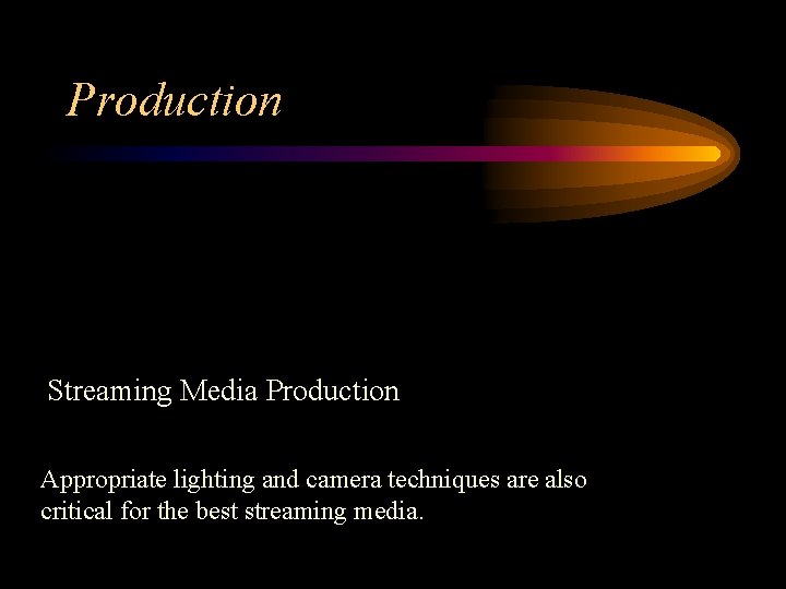 Production Streaming Media Production Appropriate lighting and camera techniques are also critical for the