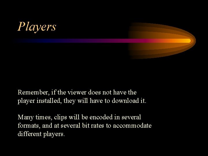 Players Remember, if the viewer does not have the player installed, they will have