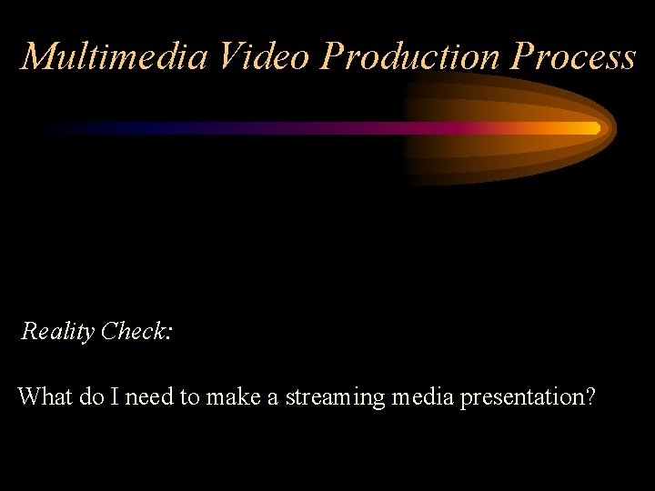 Multimedia Video Production Process Reality Check: What do I need to make a streaming