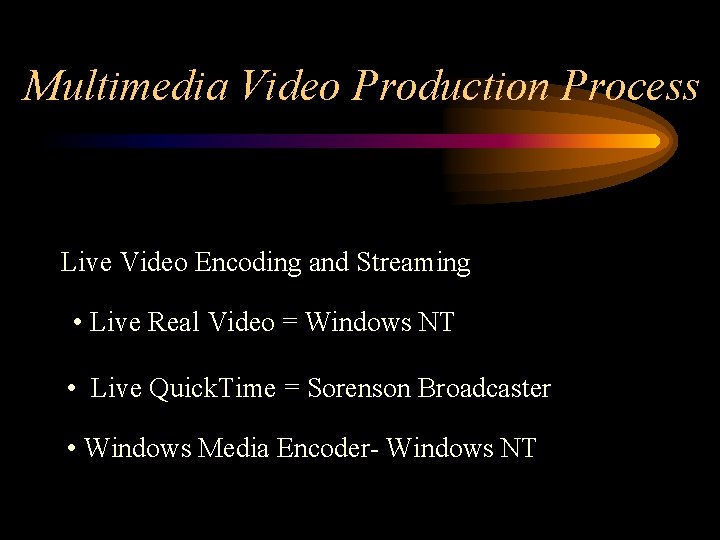 Multimedia Video Production Process Live Video Encoding and Streaming • Live Real Video =