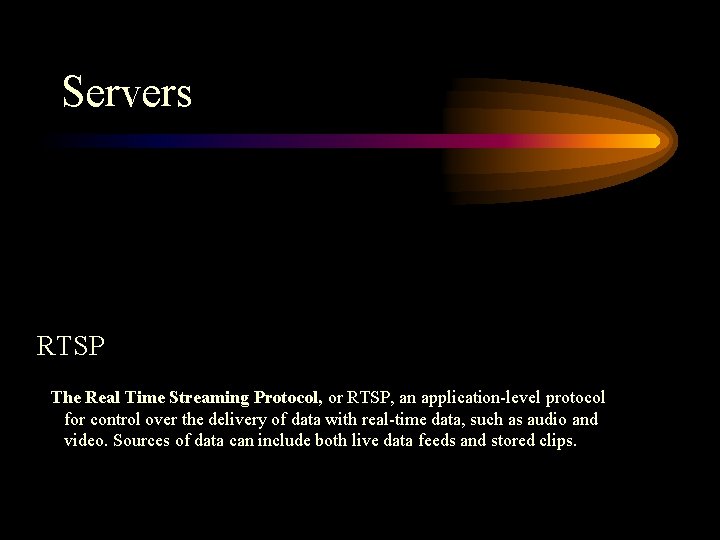 Servers RTSP The Real Time Streaming Protocol, or RTSP, an application-level protocol for control