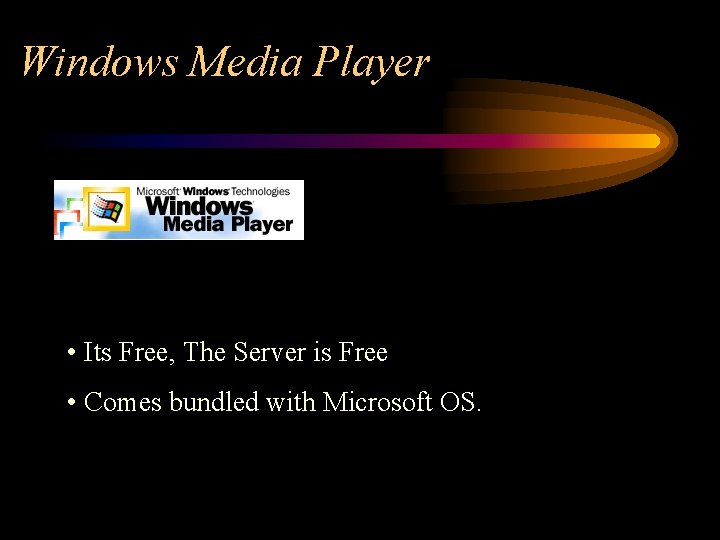 Windows Media Player • Its Free, The Server is Free • Comes bundled with