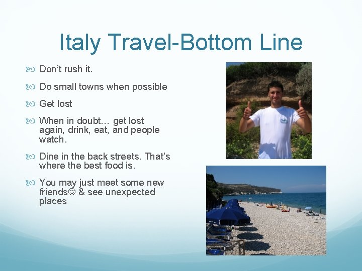 Italy Travel-Bottom Line Don’t rush it. Do small towns when possible Get lost When