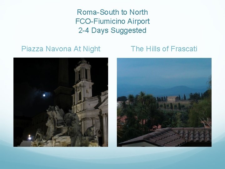 Roma-South to North FCO-Fiumicino Airport 2 -4 Days Suggested Piazza Navona At Night The