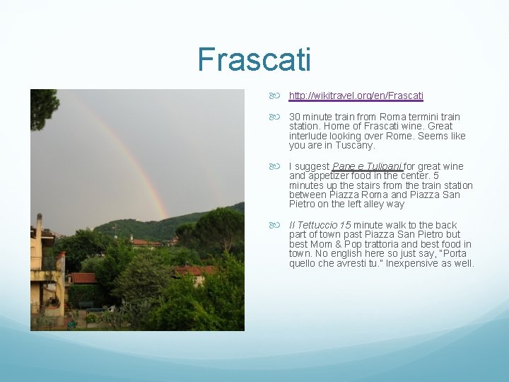 Frascati http: //wikitravel. org/en/Frascati 30 minute train from Roma termini train station. Home of